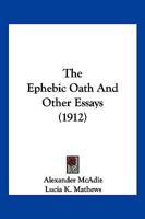 The Ephebic Oath And Other Essays 112087758X Book Cover