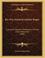 Rec Dra. Frantisek Ladislav Rieger: V Generalni Debate O Predlohach V Pricine Umluv Videnskych 116961664X Book Cover