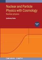 Nuclear and Particle Physics with Cosmology: Nuclear Physics 0750350288 Book Cover