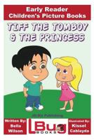 Tiff the Tomboy and the Princess - Early Reader - Children's Picture Books 1546854487 Book Cover