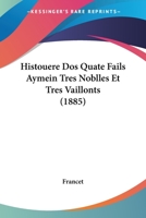 Histouere Dos Quate Fails Aymein Tres Noblles Et Tres Vaillonts (1885) 116809044X Book Cover