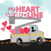 My Heart is On the Line: Linekid Book about the Linelife and their Lineman Dad. B0BSSLWJT1 Book Cover