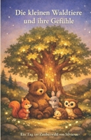 Die kleinen Waldtiere und ihre Gefühle: Ein Tag im Zauberwald von Silvaron (Ankommen im Zauberwald - Sanfte Gute-Nacht-Geschichten zum Einschlafen für 3- bis 4-Jährige) (German Edition) B0GPDC9LNM Book Cover