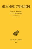 Alexandre d'Aphrodise, Sur La Mixtion Et La Croissance (de Mixtione) 225100579X Book Cover