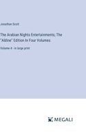 The Arabian Nights Entertainments; The "Aldine" Edition In Four Volumes: Volume 4 - in large print 3387045859 Book Cover