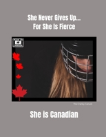 She Never Gives Up... For She is Fierce She is Canadian 1997510103 Book Cover