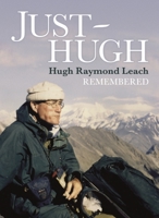 Just Hugh: Hugh Raymond Leach Remembered 1911487744 Book Cover