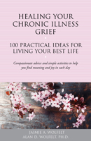Healing Your Chronic Illness Grief: 100 Practical Ideas for Living Your Best Life 1617222771 Book Cover