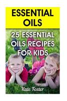 Essential Oils: 25 Essential Oils Recipes for Kids 1548211656 Book Cover