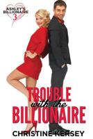 Trouble with the Billionaire (Ashley's Billionaire, Book 3) 1795529881 Book Cover