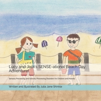 Lucy and Jack's SENSE-ational Beach Day Adventure!: Sensory Processing and Sensory Processing Disorders for Children and Parents B08B3628LG Book Cover