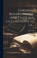 Cardinal Bessarion(1403-1472) Etude Sur La Chretiente Et La... 1022631594 Book Cover