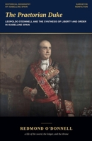 The Praetorian Duke: Leopoldo O'Donnell and the Synthesis of Liberty and Order in Isabelline Spain B0H9624HMX Book Cover