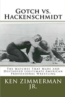 Gotch vs. Hackenschmidt: The Matches That Made and Destroyed Legitimate American Professional Wrestling 1087881579 Book Cover