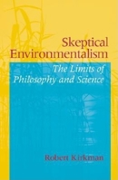 Skeptical Environmentalism: The Limits of Philosophy and Science 0253214971 Book Cover