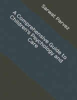 A Comprehensive Guide to Children's Psychology and Care B0DWLCRDNJ Book Cover