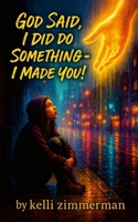 God Said, I Did Do something I, made yOU 110597250X Book Cover