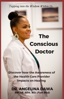 The Conscious Doctor: Discovering how the Awareness of the Health Care Provider Impacts on Healing B0B92TYK9K Book Cover