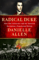 Radical Duke: How One Aristocrat?and the American Revolution?Transformed Britain 1631497553 Book Cover