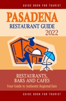 Pasadena Restaurant Guide 2022: Your Guide to Authentic Regional Eats in Pasadena, California B094LJ5CX8 Book Cover