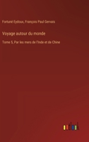 Voyage autour du monde: Tome 5, Par les mers de l'Inde et de Chine (French Edition) 3385087104 Book Cover