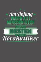 Am Anfang Waren Alle Menschen Gleich Nur Die Besten Wurden H�rakustiker: Wochenplaner ohne festes Datum - f�r ein ganzes Jahr 1081853212 Book Cover