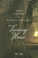 Turning Home: God, Ghosts and Human Destiny 1891724061 Book Cover