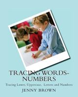 Tracing Words-Numbers: Tracing Lower, Uppercase, Letters and Numbers 1981499709 Book Cover