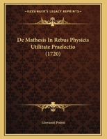 De Mathesis In Rebus Physicis Utilitate Praelectio (1720) 110472572X Book Cover