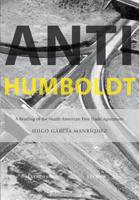 Anti-Humboldt: A Reading of the North American Free Trade Agreement 1933959266 Book Cover