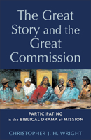 The Great Story and the Great Commission: Participating in the Biblical Drama of Mission 1540968863 Book Cover