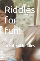 Riddles for fun!: Great Kid Riddles B0C7TCG9SH Book Cover