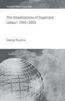 The Globalizations of Organized Labour: 1945-2004 1349543993 Book Cover