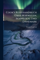 Cook's Reisehandbuch Über Norwegen, Schweden, Und Dänemark: Mit Karten, Stadtplänen, Und Deutsch-norwegischem Wörter-verzeichniss... 1246954265 Book Cover