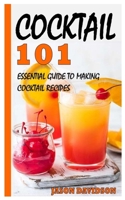 COCKTAIL 101: ESSENTIAL GUIDE TO MAKING COCKTAIL RECIPES B09KNCXJW3 Book Cover