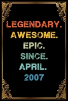Legendary Awesome Epic Since April 2007 Birthday Notebook journal gift: Lined Notebook / Journal Gift, 120 Pages, 6x9, Soft Cover, Matte Finish 1660286948 Book Cover
