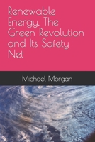 Renewable Energy, The Green Revolution and Its Safety Net B0CVR2ZBXK Book Cover