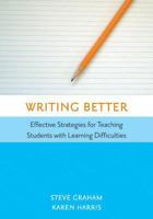 Writing Better: Effective Strategies For Teaching Students With Learning Difficulties 1557667047 Book Cover