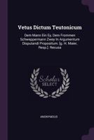 Vetus Dictum Teutonicum Dem Mann Ein Ey, Dem Frommen Schweppermann Zwey, In Argumentum Disputandi Propositum... 1378506448 Book Cover