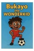 Bukayo the Wonderkid: Book 1 - Rise of the Ball Hero B0F9Y2G38N Book Cover