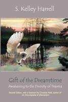 Gift Of The Dreamtime: Awakening To The Divinity Of Trauma 1892718502 Book Cover