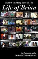 Thirty-Something Years in the Life of Brian: An Autobiography 1490560572 Book Cover