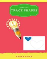 Practice Trace Shapes: trace shapes ages 3-5,trace shapes for babies 1976204828 Book Cover