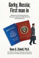 Gorky, Russia; First Man in: Memoirs from Being the First American Allowed Inside Russia's Closed Exile City 0989474534 Book Cover