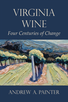 Virginia Wine: Four Centuries of Change 1942695063 Book Cover