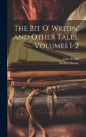 The Bit O' Writin' and Other Tales, Volumes 1-2 1022493841 Book Cover