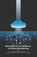 Microsoft: From Software to Cloud Computing: How a programming company revolutionised the digital world through innovation and vision B0F2ZVCNXQ Book Cover