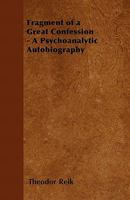 Fragment of a Great Confession : A Psychoanalytic Autobiography 1446528537 Book Cover