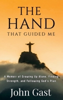 The Hand the Guided Me: A Memoir of Growing Up Alone, Finding Strength, and Following God's Plan B0H1W2HNW2 Book Cover