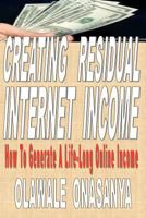 Creating Residual Internet Income: How to Generate a Life-Long Online Income 1463739281 Book Cover